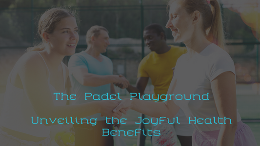 The Padel Playground: Unveiling the Joyful Health Benefits