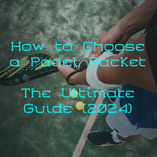 How to Choose a Padel Racket: The Ultimate Guide (2024)